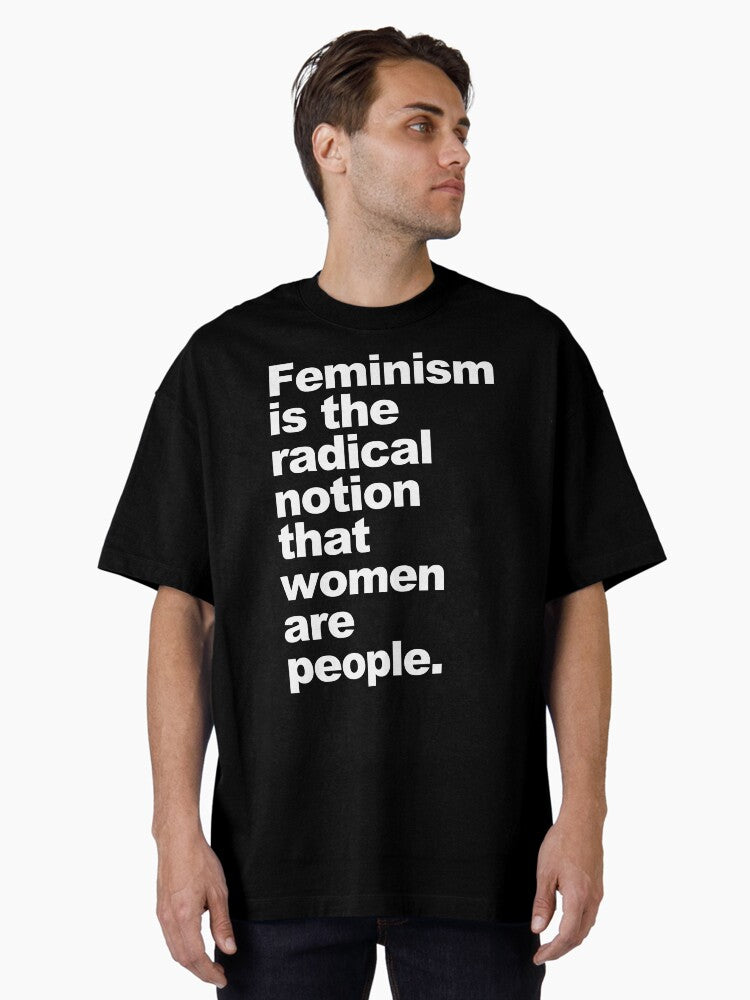 Feminism Is The Radical Notion That Women Are People Oversized T Shirt T Shirt Cute Design