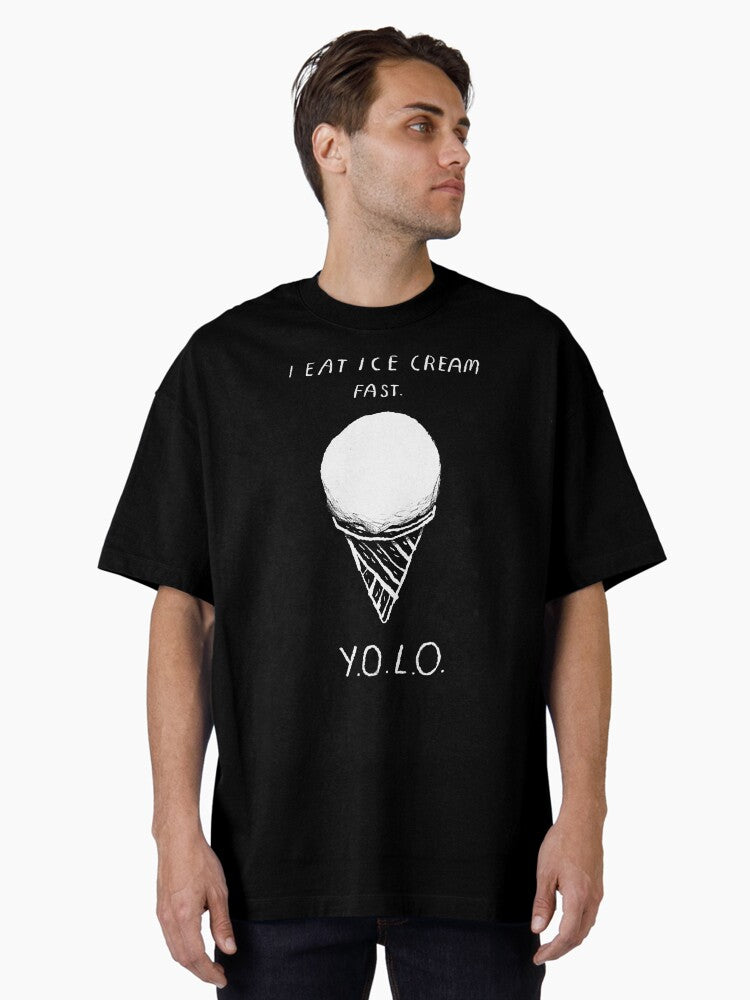 i eat ice cream fast YOLO Oversized T-Shirt | Premium Unisex T-Shirt, Trending Graphic Tee