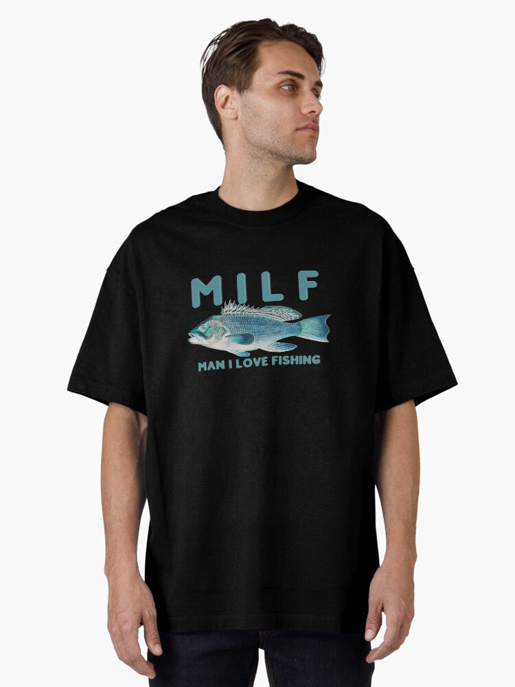 Man I Love Fishing - MILF Oversized T-Shirt