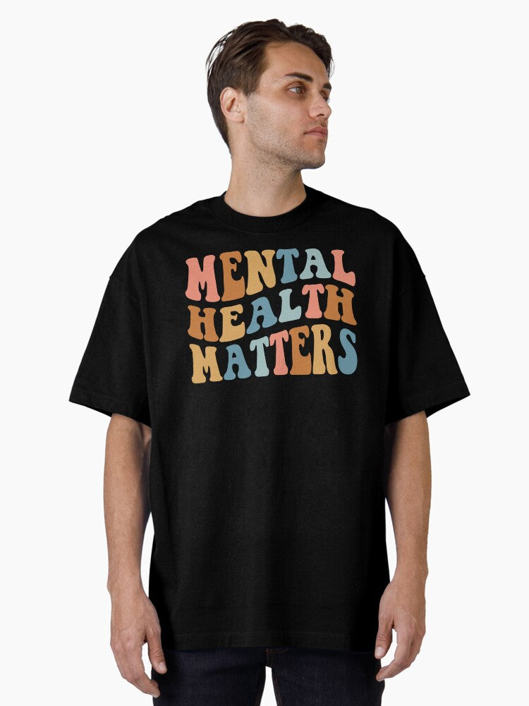 Mental Health Matters, Mental Health Awareness Accessories, Anxiety, Therapist, Psychologist Gift Oversized T-Shirt