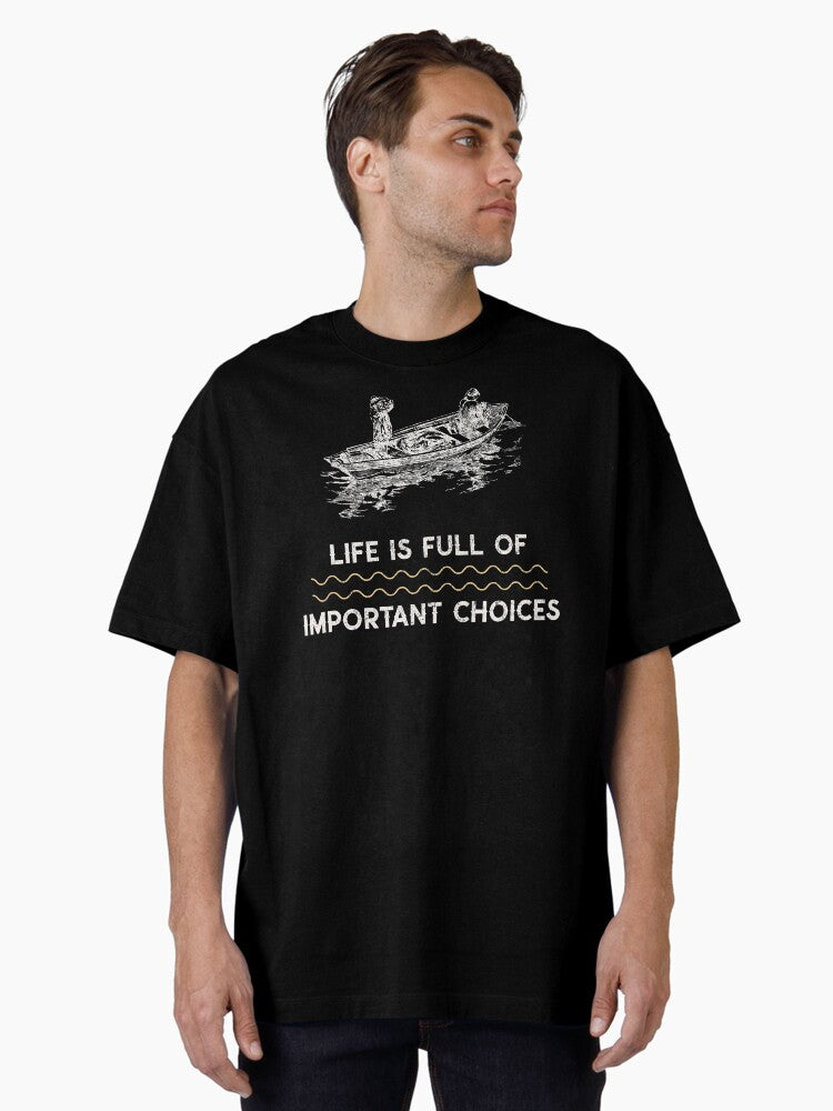 Life is Full of Important Choices Fishing Oversized T-Shirt