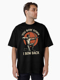 You Bow Down I Bow Back Archery Bow Archer Oversized T-Shirt