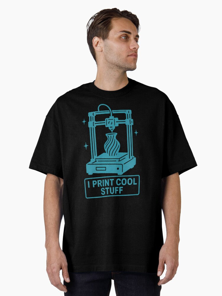 I Print Cool Stuff 3D Printer Oversized T-Shirt | Graphic T-Shirt for Unisex