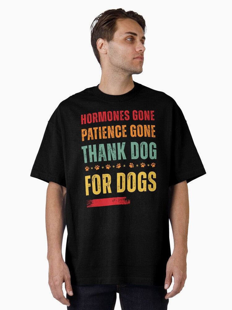 Hormones Gone Patience Gone Thank Dog T Shirt