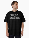 Equal Rights Are Human Rights Equal Rights Human Rights Equality Oversized T Shirt T Shirt Limited Vibe