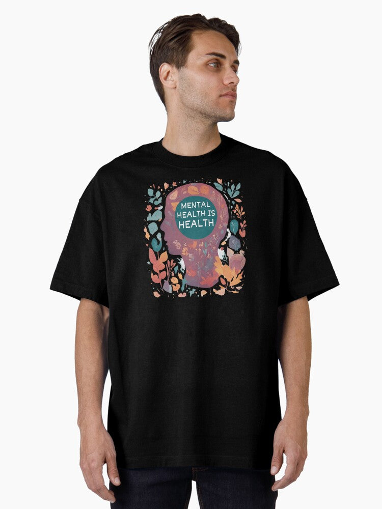 Mental Health is Health - Happiness and Wellness Quotes Oversized T-Shirt