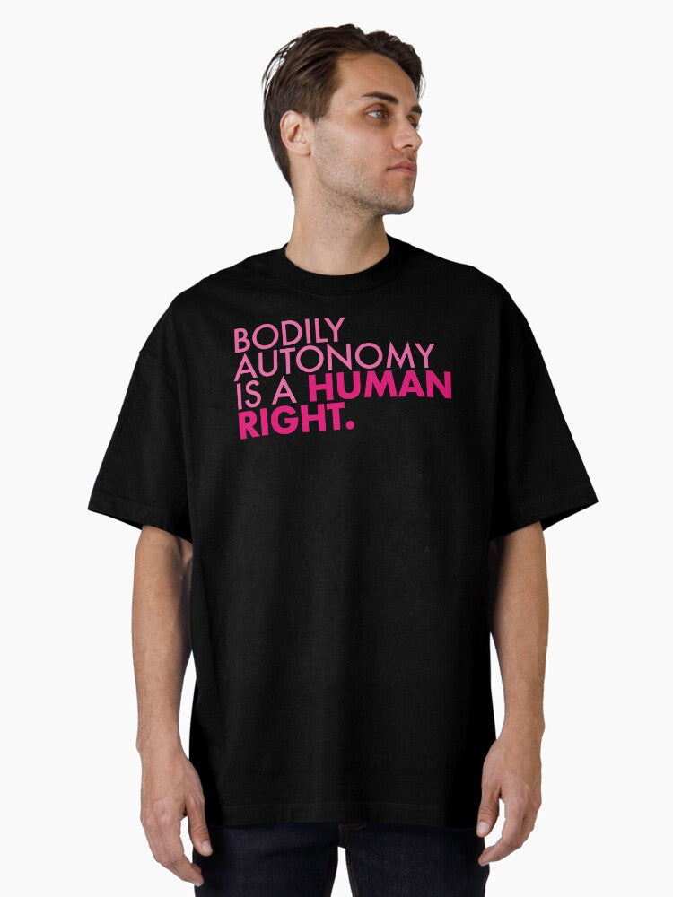Bodily Autonomy Is A Human Right Pinks 2 Oversized T Shirt T Shirt Limited Vibe