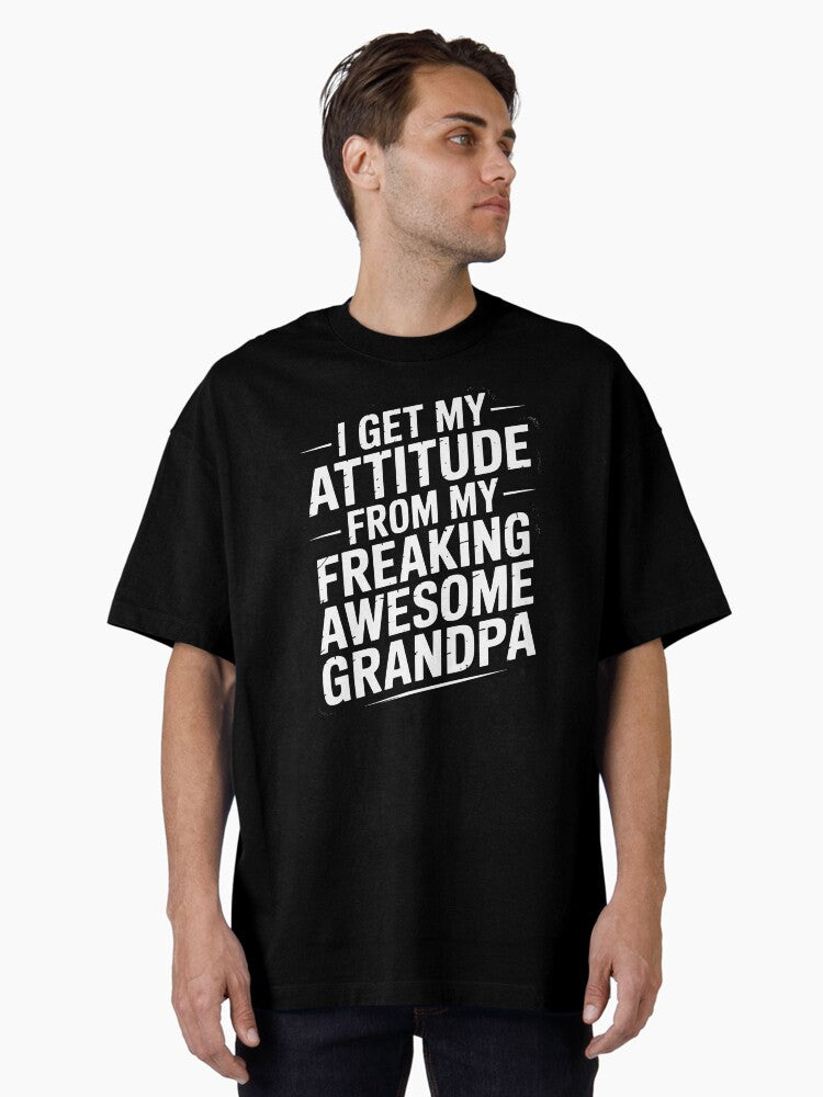 I Get My Attitude From My Freaking Awesome Grandpa Oversized T-Shirt | Graphic T-Shirt for Unisex
