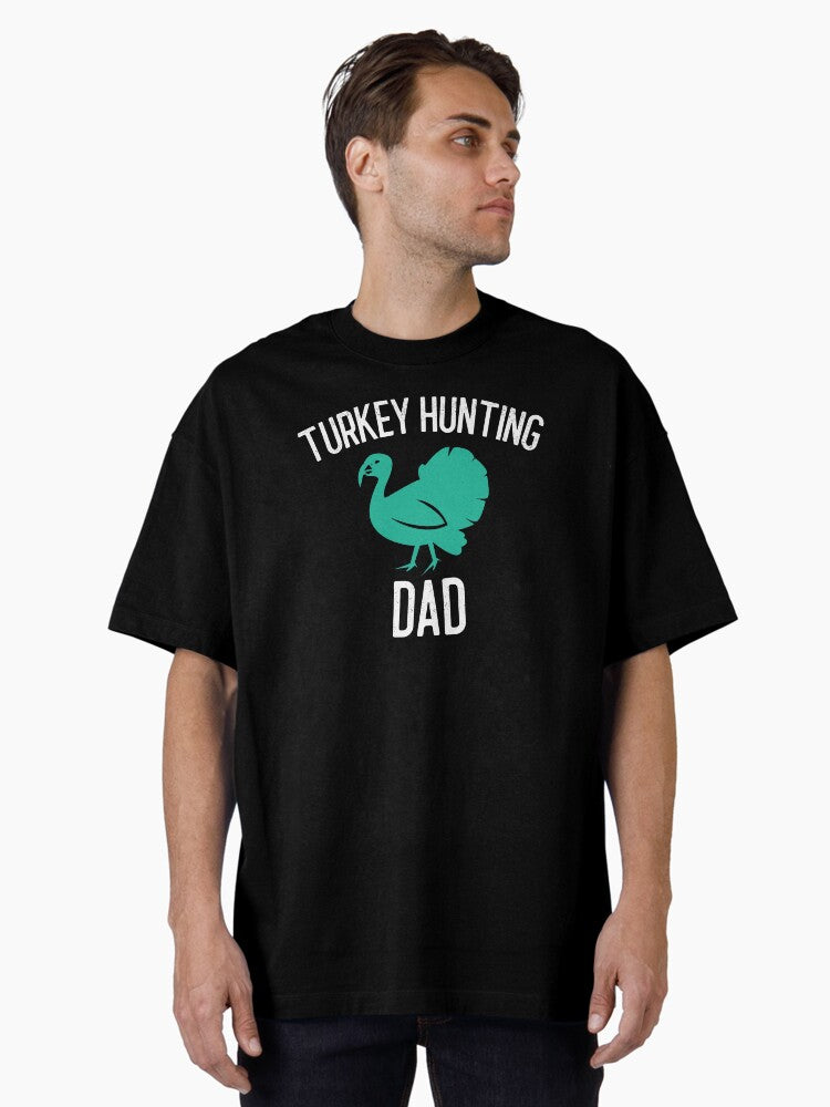 Turkey Hunting Dad Outdoorsman Gift Oversized T-Shirt