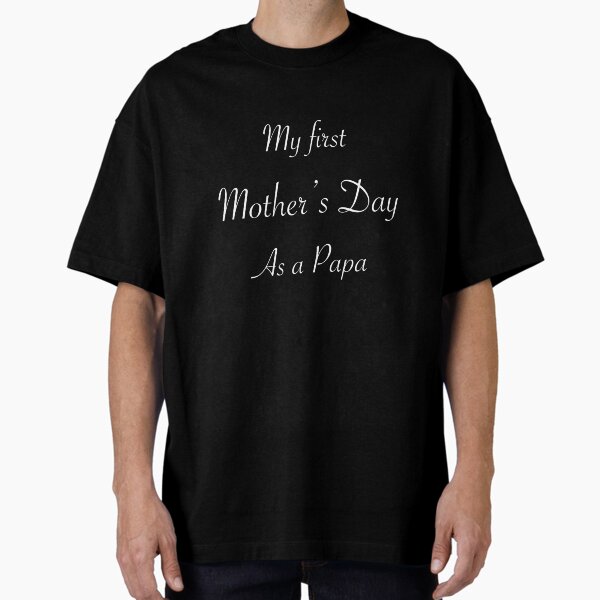 My first Mother’s Day as a papa Oversized T-Shirt for Sale by Yuchi1