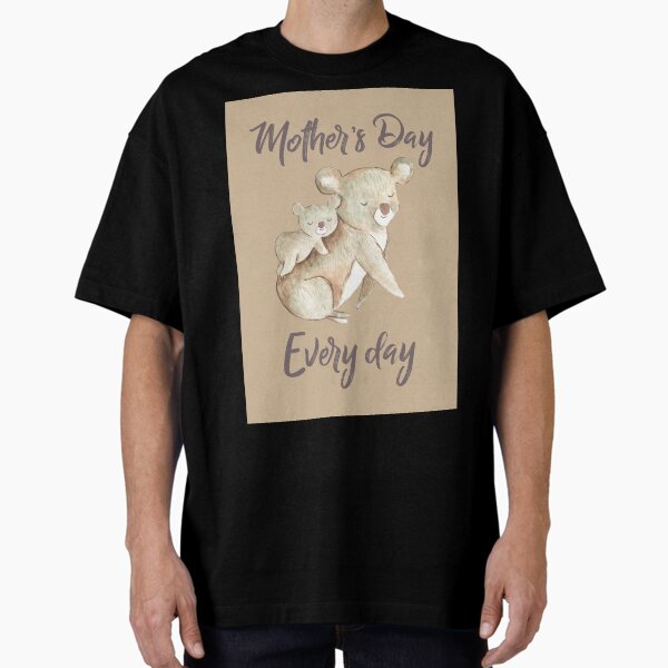 Mother’s Day every day Oversized T-Shirt for Sale by WordFandom