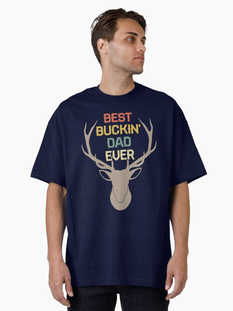 Best Buckin' Dad Ever Deer Hunters Fathers Day Oversized T-Shirt