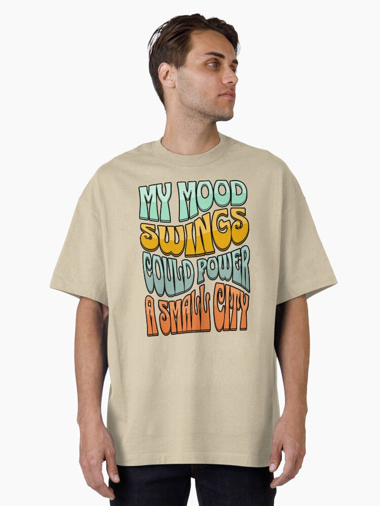 My Mood Swings Could Power A T Shirt