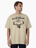 I've Got Buck Fever, and the Only Prescription is More Hunting Oversized T-Shirt