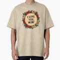 I Love You Mom - 4 - Happy Mother’s Day Oversized T-Shirt for Sale by kgbgallery