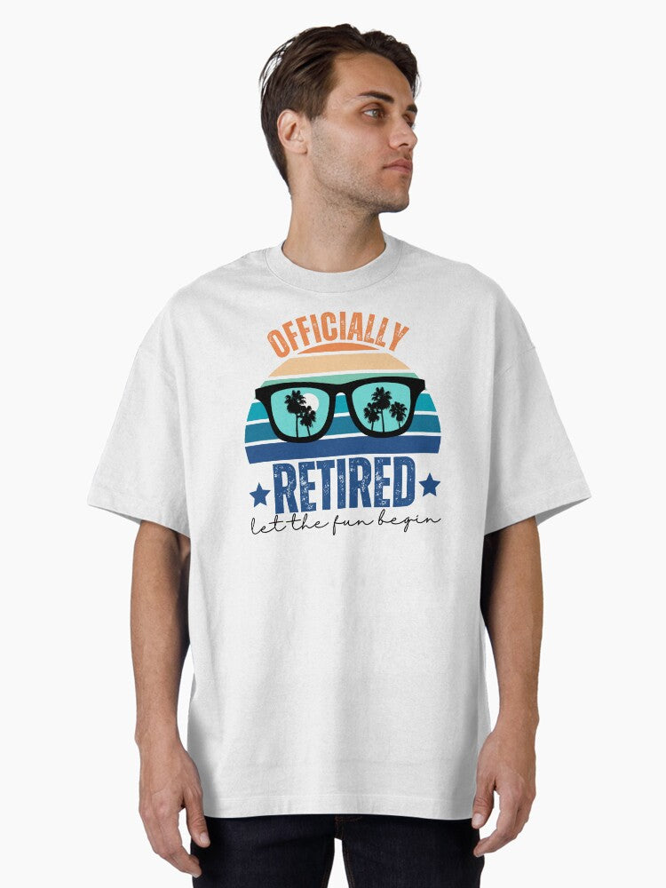 Officially Retired Let the Fun Begin Oversized T-Shirt