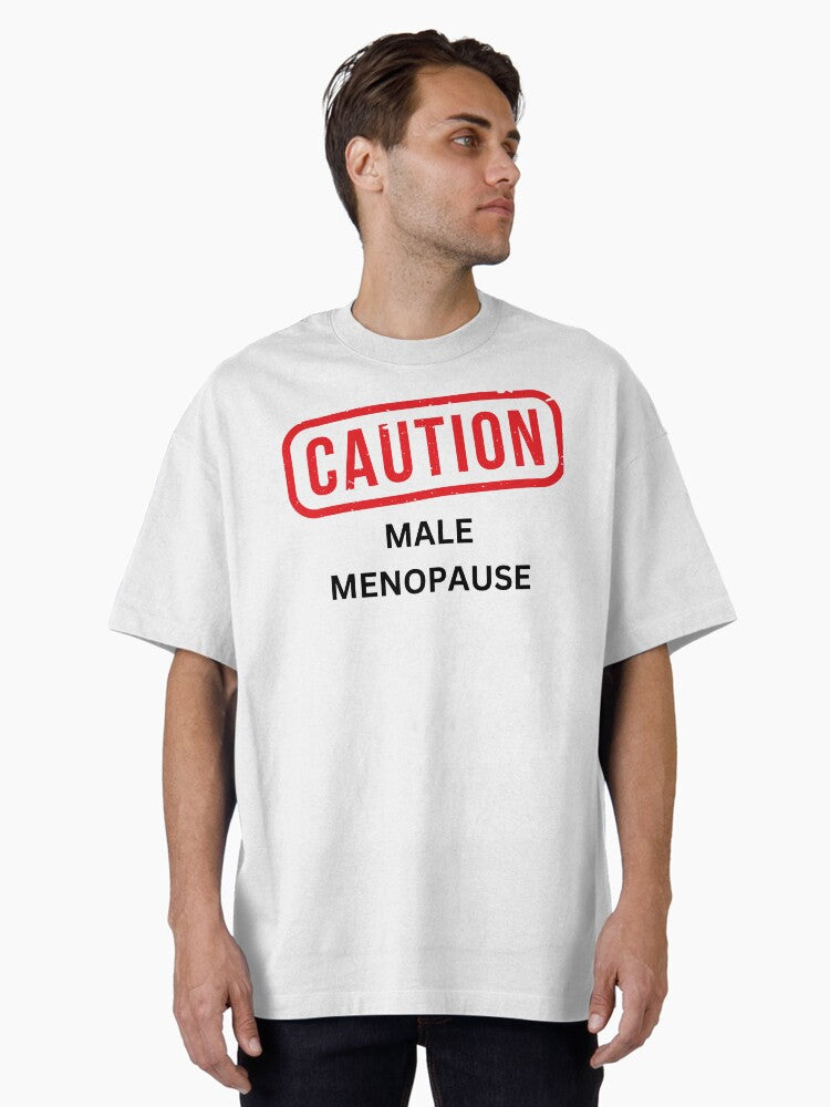 Funny Male Menopause Warning Oversized T T Shirt