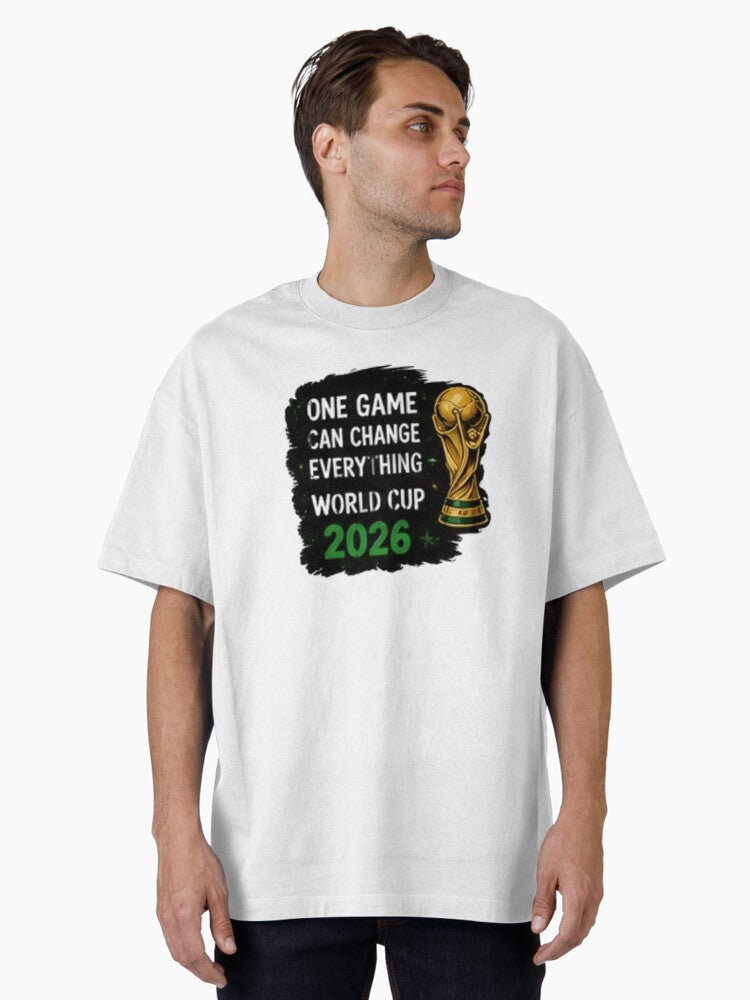 One Game Can Change Everything World Cup 2026 Football Oversized T-Shirt