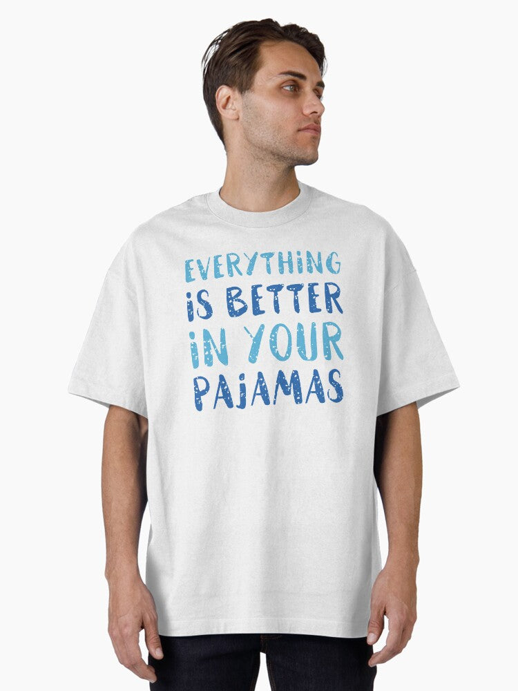 Everything Is Better In Your Pajamas Oversized T-Shirt | Premium Unisex T-Shirt, Trending Graphic Tee