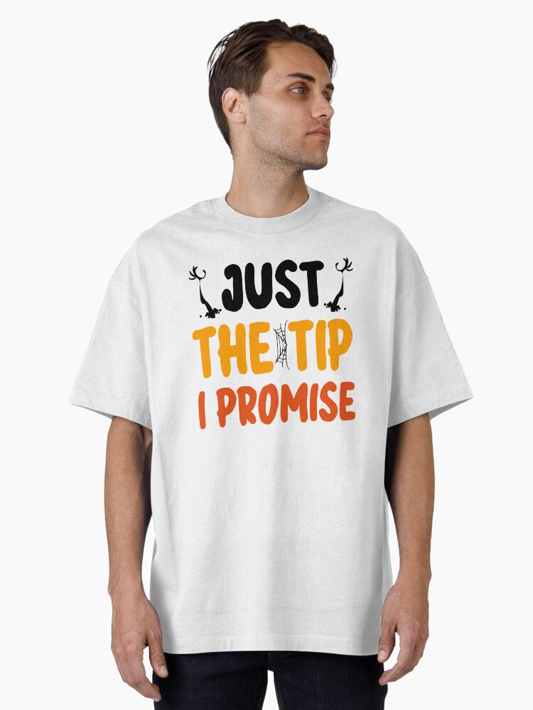Just the Tip I Promise, Halloween Funny Sayings Gift for Mom, Dad, Friend Oversized T-Shirt