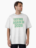 Trying Again In 2026 Funny Year Reset Quote Oversized T-Shirt | Premium Unisex T-Shirt, Trending Graphic Tee