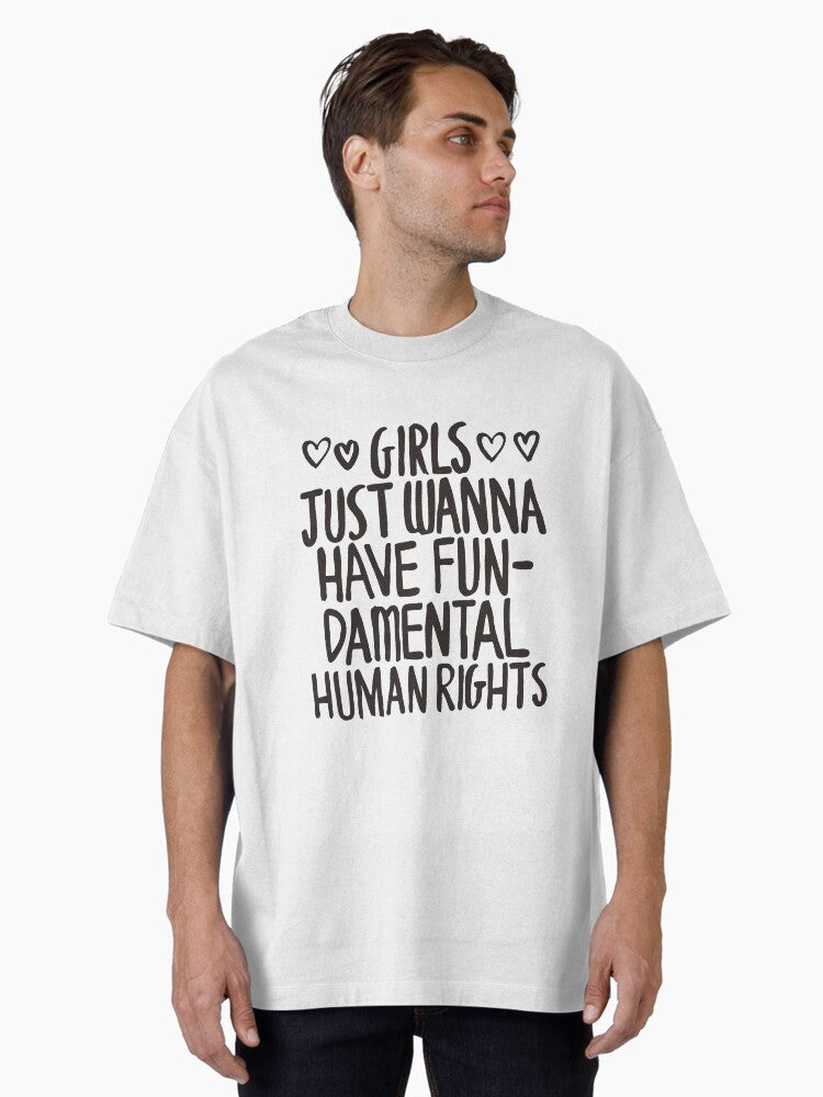 Girls Just Wanna Have Fun Damental Human Rights Oversized T Shirt T Shirt Everyday Wear