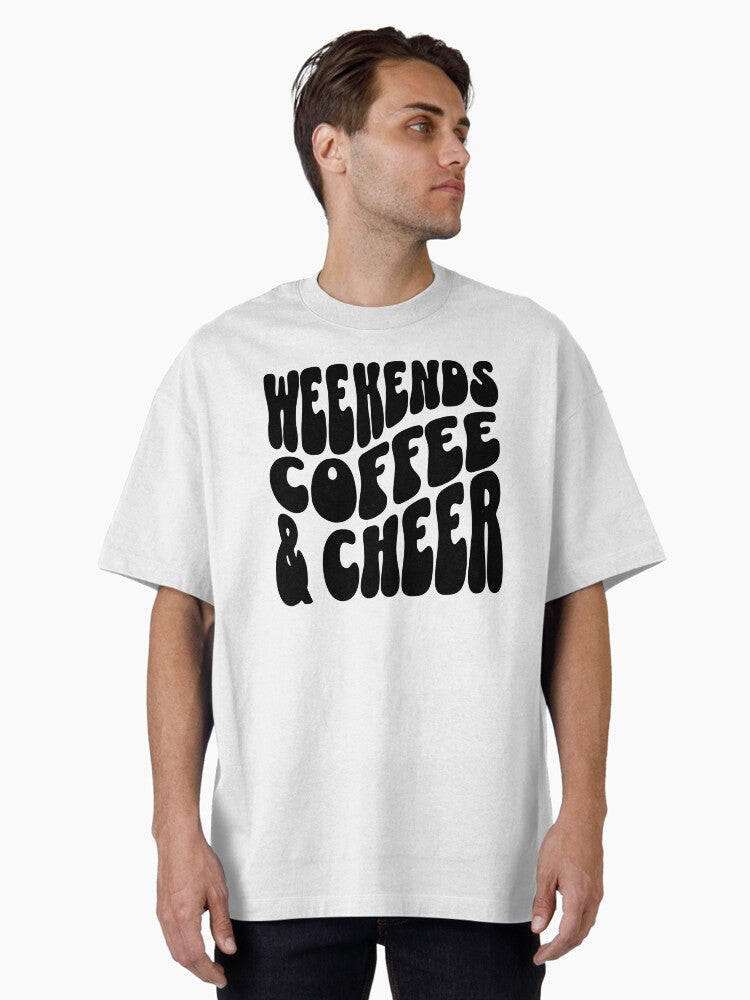 Weekends Coffee Cheer Oversized T-Shirt | Premium Unisex T-Shirt, Trending Graphic Tee