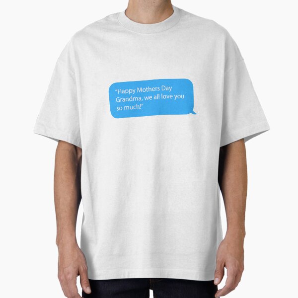 Mother’s Day Messages For Grandma - Happy Mothers Day Grandma, we all love you so much! Oversized T-Shirt for Sale by JohnLeyo