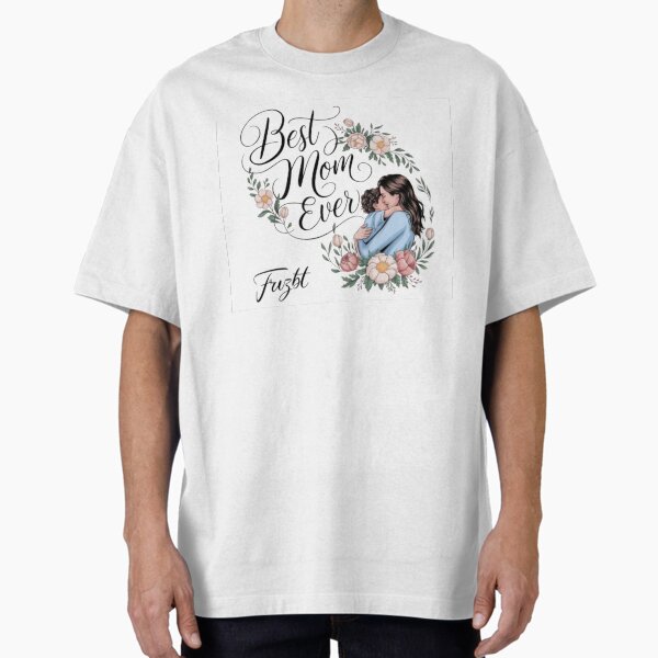 Best Mom Ever – Elegant Mother’s Day Gift Oversized T-Shirt for Sale by Fruzbt