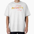Happy Mother’s Day  Oversized T-Shirt for Sale by eden1472