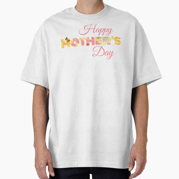 Happy Mother’s Day  Oversized T-Shirt for Sale by eden1472