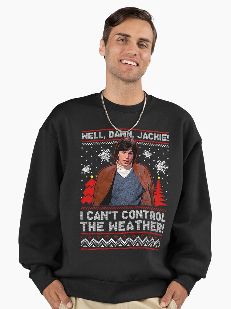 Well Damn Jackie i can t Control The Weather Ugly Christmas Gifts For Men and Women, Gift Christmas Day Premium Oversized Sweatshirt