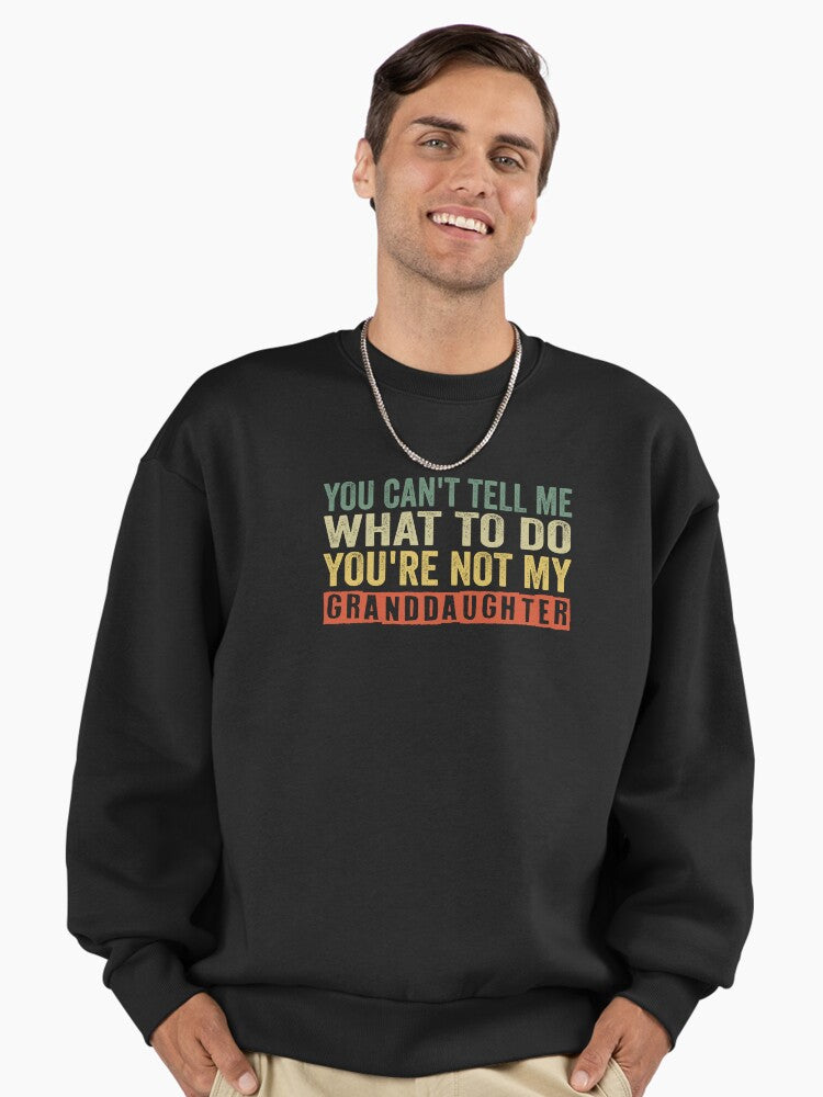 you can't tell me what to do you're not my granddaughter, Funny Grandpa shirt Premium Oversized Sweatshirt