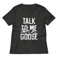 Talk To Me Goose Women S V Neck Tee V Neck T Shirt US Trend