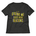 Drunk Me Had Their Reasons Women S V Neck Tee V Neck T Shirt US Trend