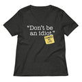 Don T Be An Idiot Women S V Neck Tee V Neck T Shirt US Trend