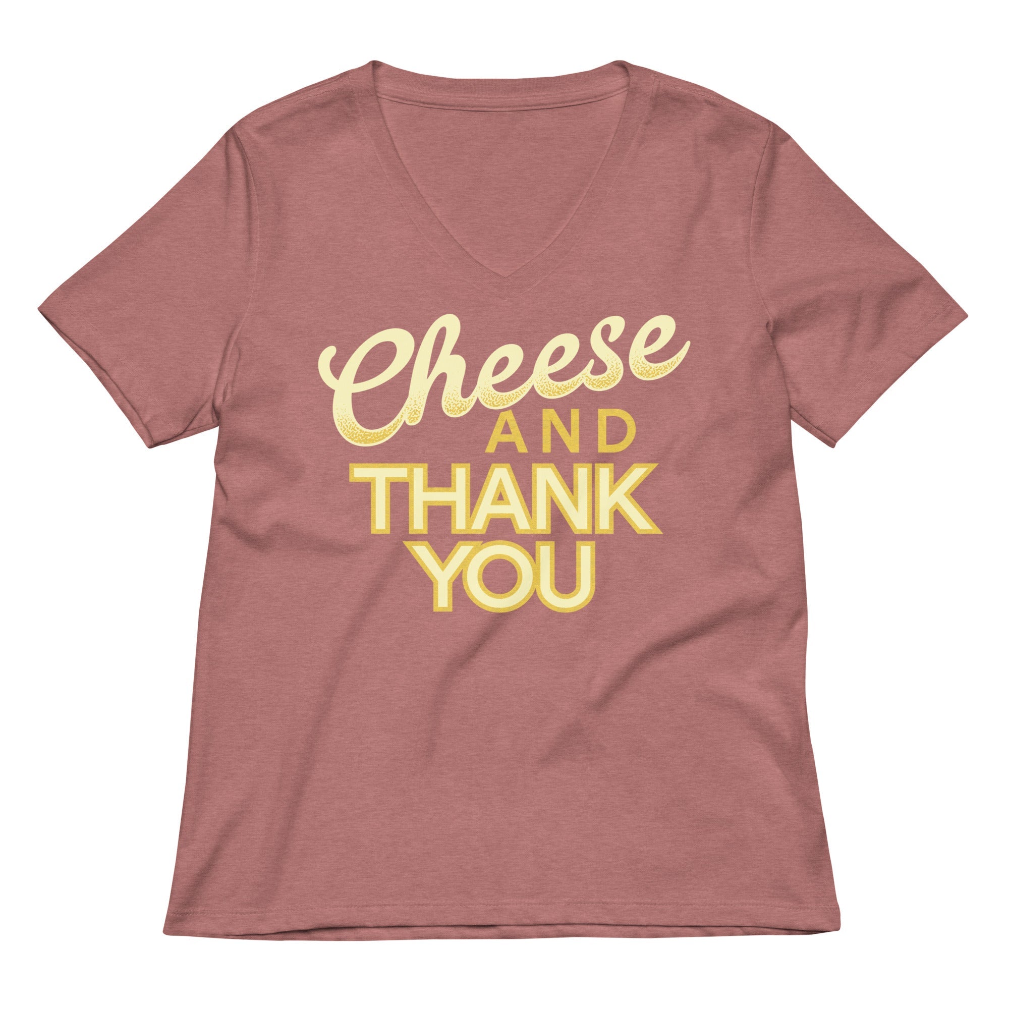 Cheese And Thank You Women S V Neck Tee V Neck T Shirt Clean Design