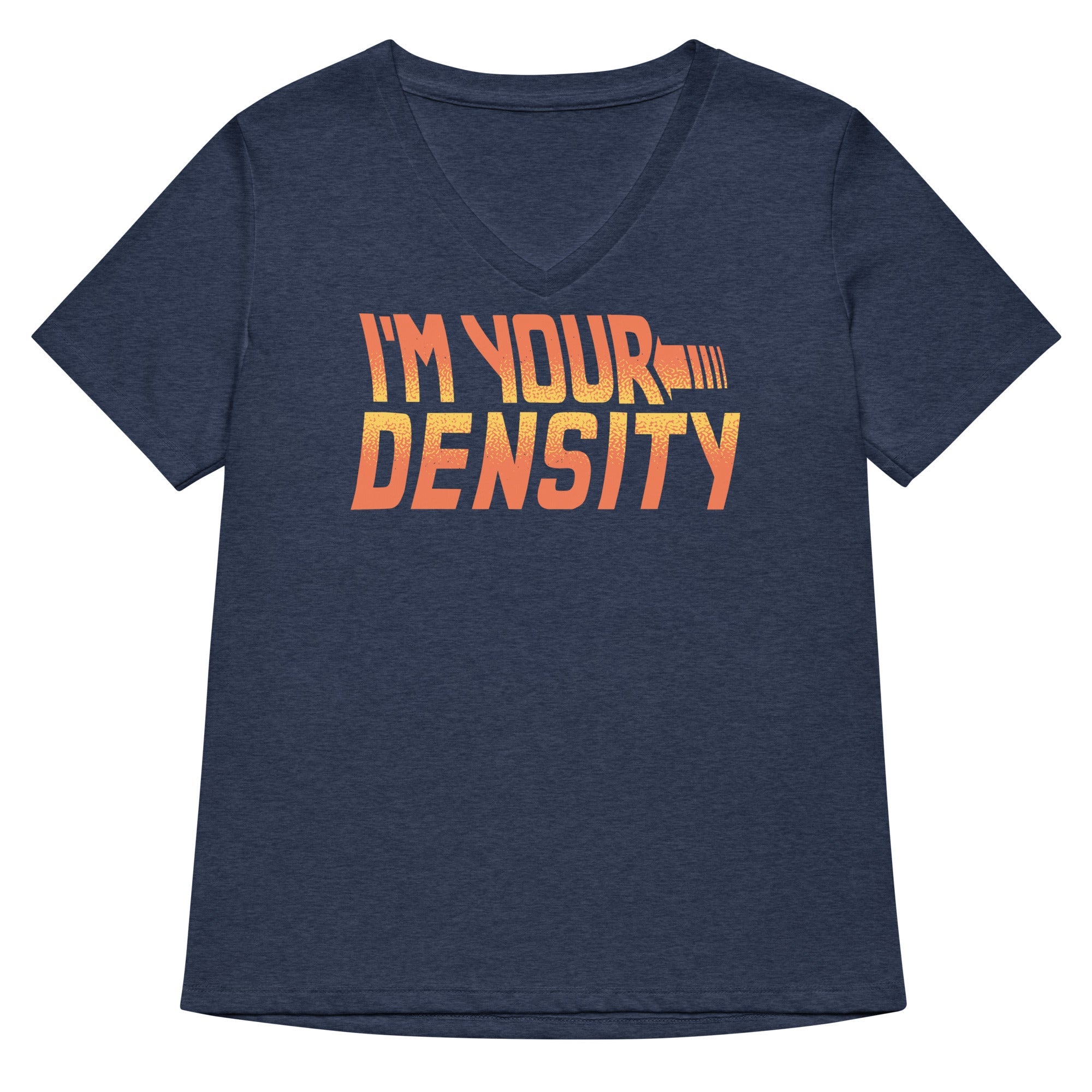 I M Your Density Women S V Neck Tee V Neck T Shirt Premium Print