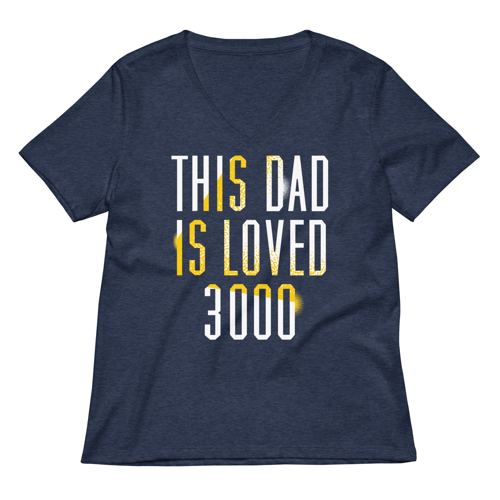 This Dad Is Loved 3000 Women S V Neck Tee V Neck T Shirt Premium Print