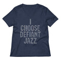 I Choose Defiant Jazz Women S V Neck Tee V Neck T Shirt Clean Design