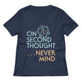 On Second Thought Never Mind Women S V Neck Tee V Neck T Shirt Clean Design