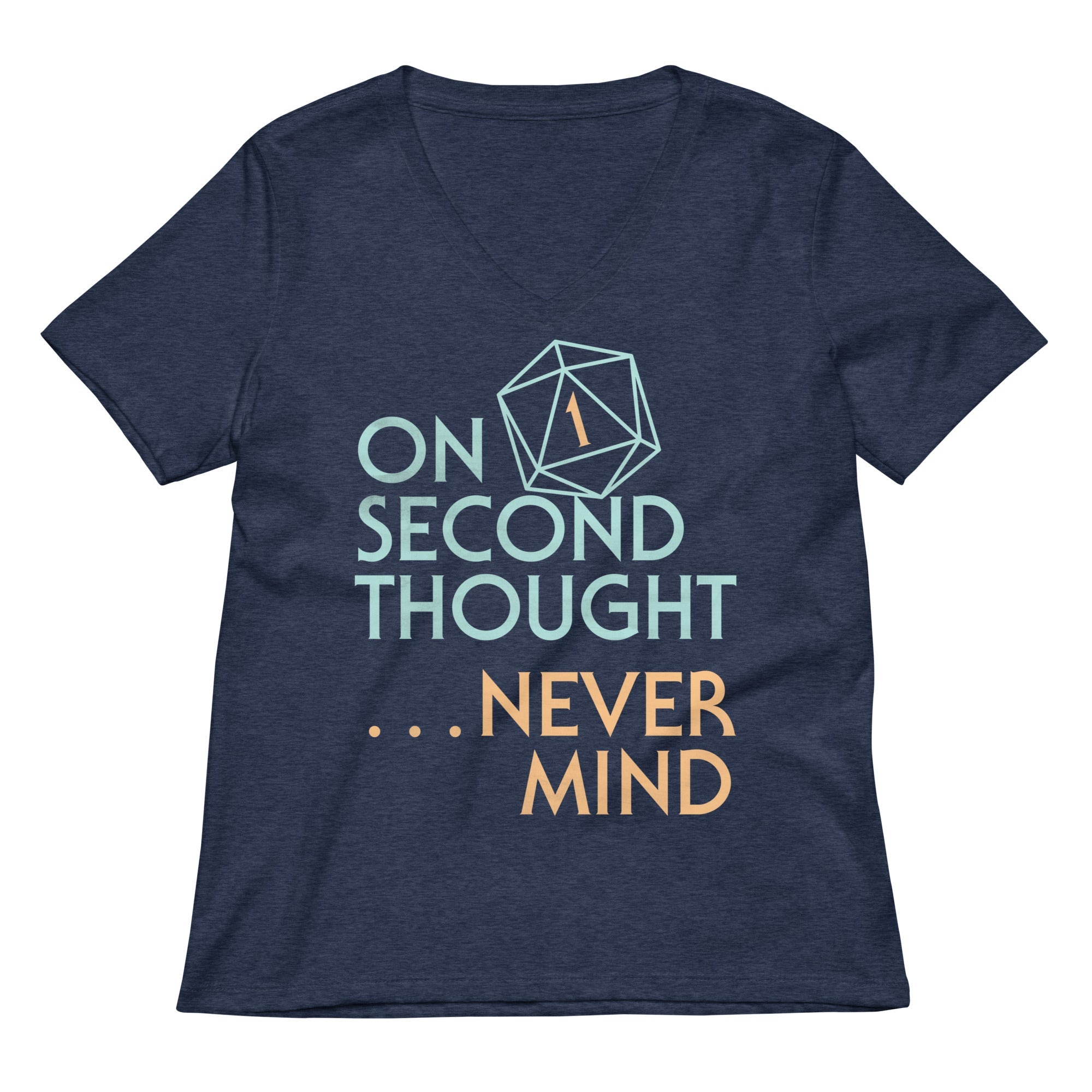 On Second Thought Never Mind Women S V Neck Tee V Neck T Shirt Clean Design