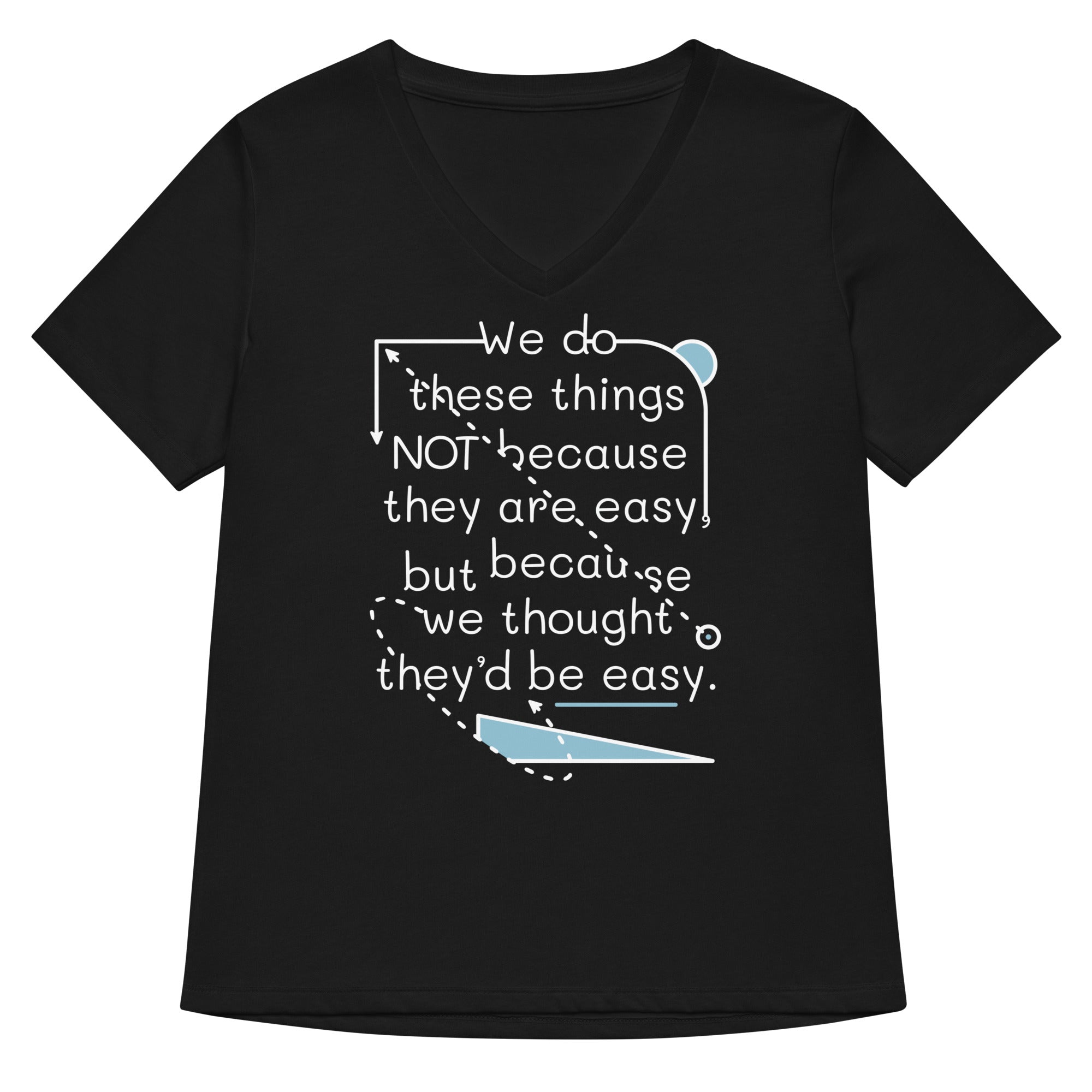 We Do These Things Not Because They Are Easy Women S V Neck Tee V Neck T Shirt Clean Design