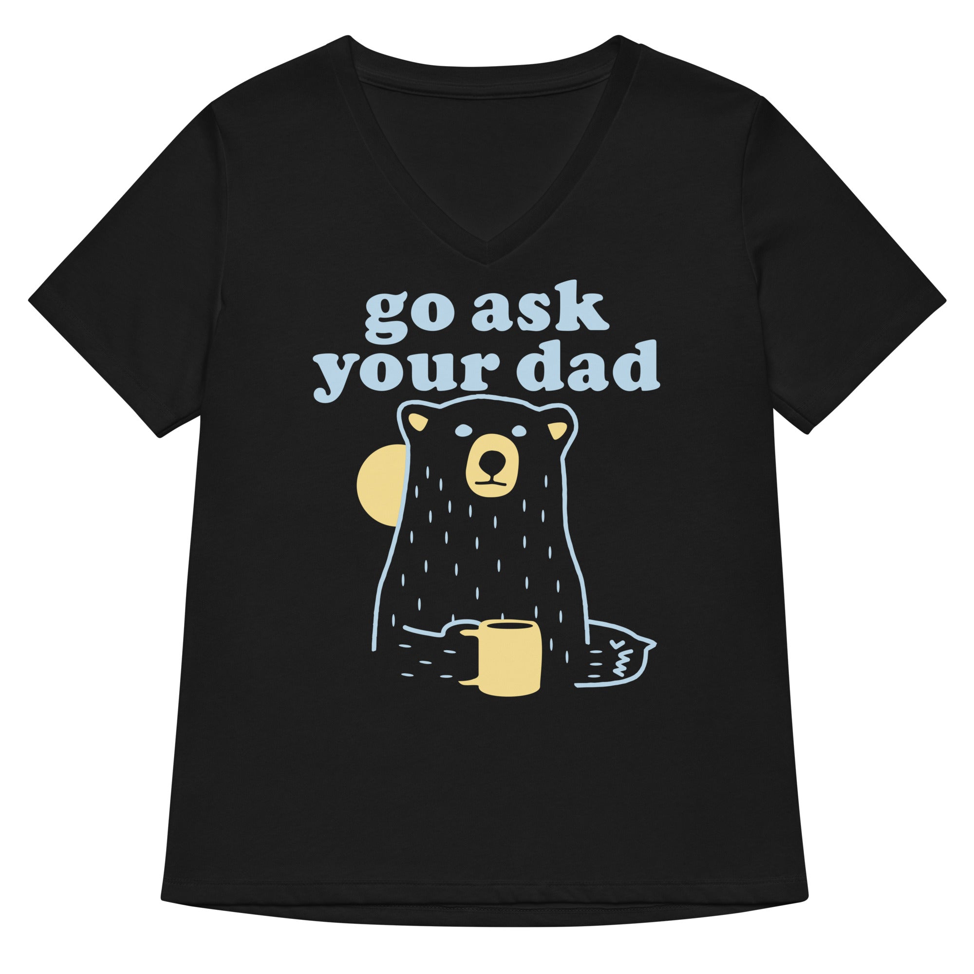 Go Ask Your Dad Women S V Neck Tee V Neck T Shirt US Trend