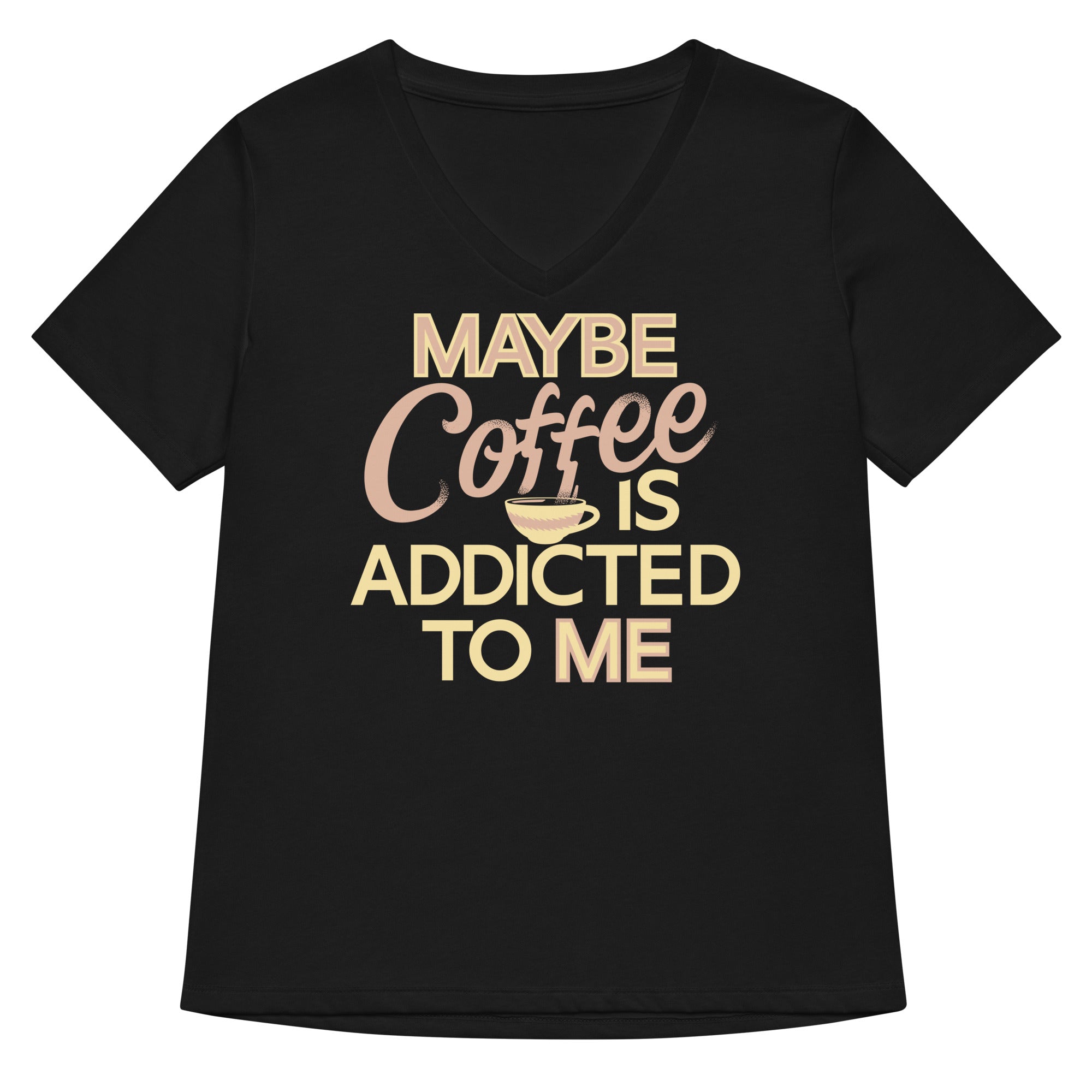 Maybe Coffee Is Addicted To Me Women S V Neck Tee V Neck T Shirt Minimal Style