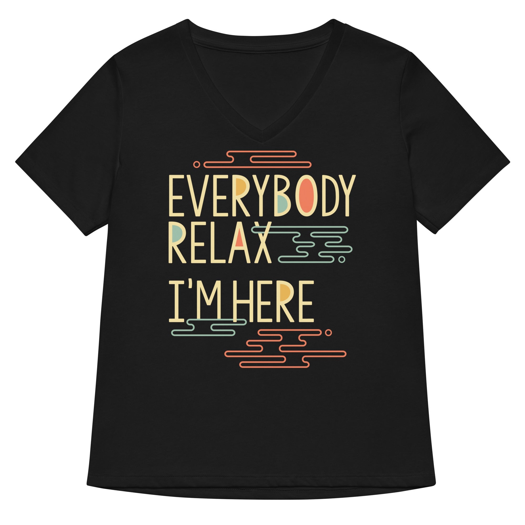 Everybody Relax I M Here Women S V Neck Tee V Neck T Shirt Clean Design