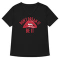 Don T Dream It Be Women S V Neck Tee V Neck T Shirt Premium Print