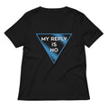 My Reply Is No Women S V Neck Tee V Neck T Shirt Premium Print