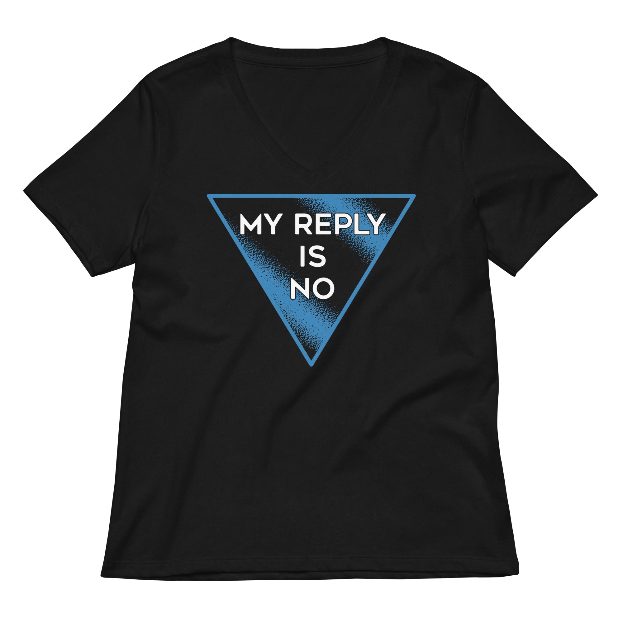 My Reply Is No Women S V Neck Tee V Neck T Shirt Premium Print