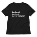 Be Bold Italic Never Regular Women S V Neck Tee V Neck T Shirt Gift Ready